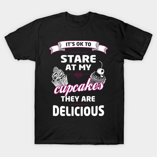 Baking Meme | Funny Its Ok To Stare At My Cupcakes They Are Delicious Graphic T-Shirt by Awesome Supply